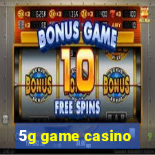 5g game casino